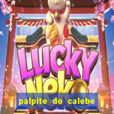 palpite do calebe para hoje